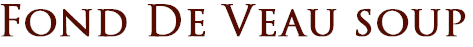 Fond De Veau soup